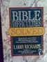 Bible Difficulties Solved: Answers to More Than 500 Baffling Questions from Genesis to Revelation