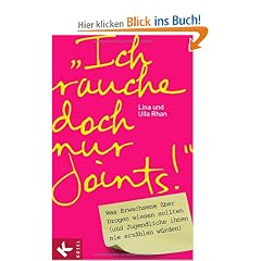 "Ich rauche doch nur Joints!": Was Erwachsene �ber Drogen wissen sollten (und Jugendliche ihnen nie erz�hlen w�rden)