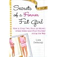 Secrets of a Former Fat Girl: How to Lose Two, Four (or More!) Dress Sizes--And Find Yourself Along the Way