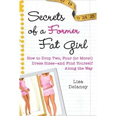 Secrets of a Former Fat Girl: How to Lose Two, Four (or More!) Dress Sizes--And Find Yourself Along the Way