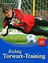 Richtig Torwart-Training: So trainieren Profis