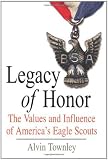 Legacy of Honor: The Values and Influence of Americas Eagle Scouts