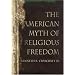 The American Myth of Religious Freedom