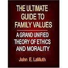 The Ultimate Guide to Family Values: A Grand Unified Theory of Ethics and Morality -... by  John, E. LaMuth and Jay, D. Edwards