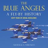 The Blue Angels: A Fly-By History: Sixty Years of Aerial Excellence