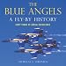 The Blue Angels: A Fly-By History: Sixty Years of Aerial Excellence