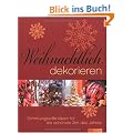 Weihnachtlich dekorieren. Stimmungsvolle Ideen f�r die sch�nste Zeit des Jahres