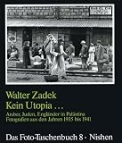 Kein Utopia... Araber, Juden, Engl�nder in Pal�stina. Fotografien aus den Jahren 1935 bis 1941 - Walter Zadek