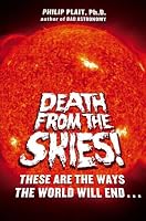 Death from the Skies!: These Are the Ways the World Will End . . .