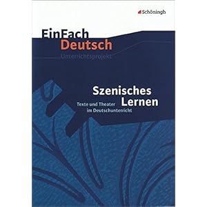 EinFach Deutsch Unterrichtsmodelle: Szenisches Lernen: Texte und Theater im Deutschunterricht