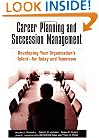 Career Planning and Succession Management: Developing Your Organization's Talent--for Today and Tomorrow