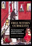Free within Ourselves: The Development of African American Childrens Literature
