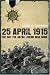 25 April 1915: The Day the Anzac Legend was Born: The Day the Anzac Legend Was Born