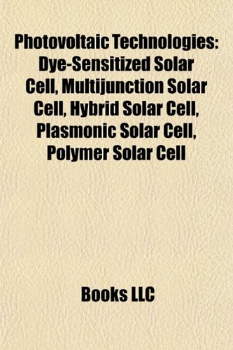 Photovoltaic Technologies: Dye-Sensitized Solar Cell, Multijunction Solar Cell, Hybrid Solar Cell, Plasmonic Solar Cell, Polymer Solar Cell