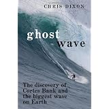 Ghost Wave: The Discovery of Cortes Bank and the Biggest Wave on Earth