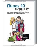 iTunes 10 & Apple TV: Spaß und Unterhaltung mit Ihrem iPhone, iPod, iPad und Apple TV - für Mac und Windows