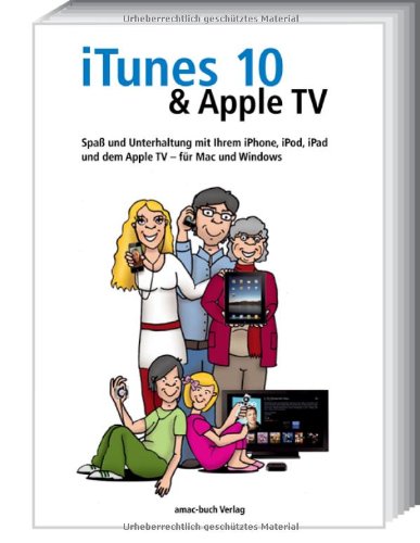 amac-Buch Verlag iTunes 10 & Apple TV - Spa&szlig; und Unterhaltung mit Ihrem iPhone, iPod, iPad und dem Apple TV - f&uuml;r Mac und Windows: Spa&szlig; und Unterh ...