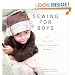 Sewing for Boys: 24 Projects to Create a Handmade Wardrobe