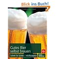 Gutes Bier selbst brauen: Schritt f�r Schritt - mit Rezepten
