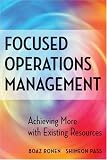 Focused Operations Management: Achieving More with Existing Resources