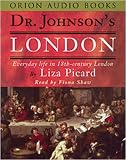 Dr. Johnson's London: Coffee-Houses and Climbing Boys, Medicine, Toothpaste and Gin, Poverty and Press-Gangs, Freakshows and Female Education