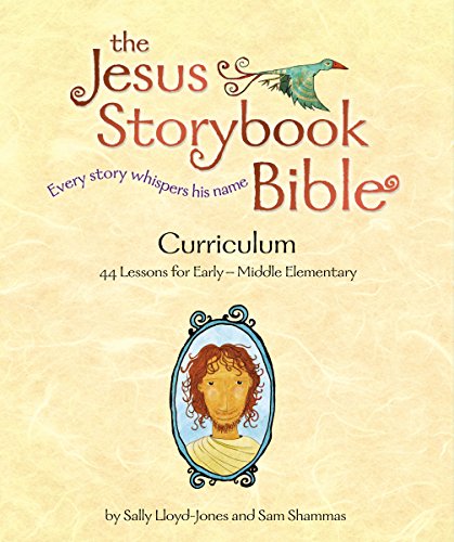The Jesus Storybook Bible Curriculum Kit, by Sally Lloyd-Jones, Sam Shammas The Jesus Storybook Bible Curriculum Kit, by Sally Lloyd-Jones, Sam Shammas
