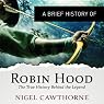 A Brief History of Robin Hood: The True History Behind the Legend