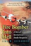 Fire Bomber into Hell: A Story of Survival in a Deadly Occupation Fire Bomber