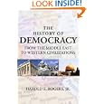 THE HISTORY OF DEMOCRACY-FROM THE MIDDLE EAST TO WESTERN CIVILIZATIONS by  Harold, E. Rogers Jr.