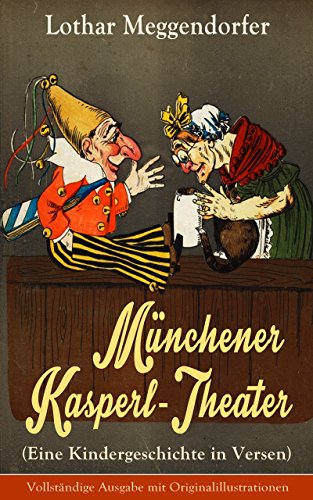 Münchener Kasperl-Theater (Eine Kindergeschichte in Versen) - Vollständige Ausgabe mit Originalillustrationen: Der beliebte Kinderklassiker (German Edition)