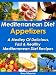 Books : Mediterranean Diet Appetizers - A Medley Of Delicious, Fast And Healthy Mediterranean Diet Recipes (The Mediterranean Diet Recipes)