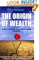 The Origin Of Wealth: Evolution, Complexity, and the Radical Remaking of Economics