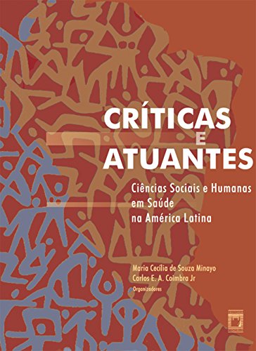 Críticas e atuantes: ciências sociais e humanas em saúde na América Latina (Portuguese Edition)