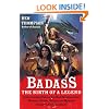 Badass: The Birth of a Legend: Spine-Crushing Tales of the Most Merciless Gods, Monsters, Heroes, Villains, and Mythical Creatures Ever Envisioned