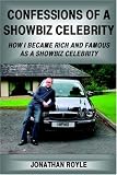 Confessions of a Showbiz Celebrity: How I Became Rich And Famous As a Showbiz Celebrity