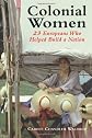 Colonial Women : 23 Europeans Who Helped Build a Nation