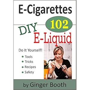 E-Cigarettes 102: DIY E-Liquid (E-Cigarettes 101)