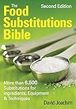 The food substitutions bible : more than 6,500 substitutions for ingredients, equipment & techniques