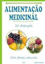 ALIMENTA&Ccedil;AO MEDICINAL 20 doen&ccedil;as, 576 dietas naturales acidez, acne, comidas afrodisiacas, alergias, amigdalite, anemia ferropenica, anorexia, asma, bronquites,  f&iacute;gado, gorduroso (Portuguese Edition)
