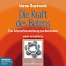 H&ouml;rbuch Die Kraft des Betens. Eine Gebrauchsanleitung zum Innehalten