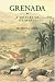 Grenada: A History of Its People (Island histories)