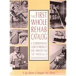 The First Whole Rehab Catalog: A Comprehensive Guide to Products and Services for the Physically Disadvantaged book cover