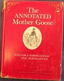 The Annotated Mother Goose: Nursery Rhymes Old and New, Arranged and Explained