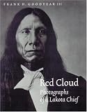 Red Cloud: Photographs of a Lakota Chief (Great Plains Photography)