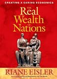 The Real Wealth of Nations: Creating a Caring Economics (BK Currents (Hardcover))