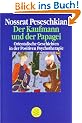 Der Kaufmann und der Papagei. Orientalische Geschichten als Medien in der Psychotherapie. Mit Fallbeispielen zur Erziehung und Selbsthilfe