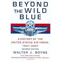Beyond the Wild Blue: A History of the U.S. Air Force, 1947-2007