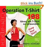 Operation T-Shirt: 108 Ideen, ein T-Shirt zu verwandeln