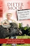 Produkt-Bild: Bauer sucht Frau mit Trecker - Foto des Treckers bitte an Chiffre BZ 627 620: Neue Geschichten aus der arschlochfreien Zone
