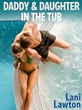 Daddy and Daughter In The Tub - Short Erotica